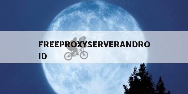 FREEPROXYSERVERANDROID